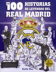 Las 100 Historias De Leyendas Del Real Madrid