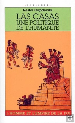 Bertrand.pt - Las Casas, Une Politique De L'Humanité ; L'Homme Et L'Empire De La Foi