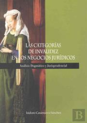 Las Categorías De Invalidez Del Negocio Jurídico. Análisis Dogmático Y Jurisprudencial