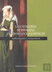 Las Categorías De Invalidez Del Negocio Jurídico. Análisis Dogmático Y Jurisprudencial