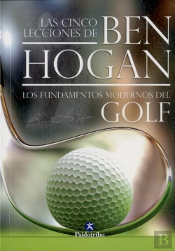 Bertrand.pt - Las Cinco Lecciones De Ben Hogan. Los Fundamentos Modernos Del Golf