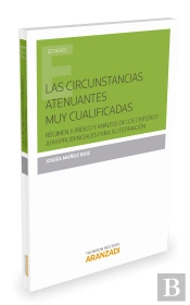 Las Circunstancias Atenuantes Muy Cualificadas:Régimen Jurídico Y Análisis De Los Criterios Jurispru