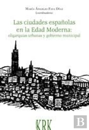 Las Ciudades Españolas En La Edad Moderna: Oligarquías Urbanas Y Gobierno Municipal