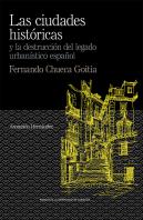 Las Ciudades Históricas Y La Destrucción Del Legado Urbanístico Español. Fernando Chueca Goitia