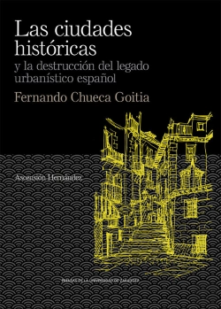 Bertrand.pt - Las Ciudades Históricas Y La Destrucción Del Legado Urbanístico Español. Fernando Chueca Goitia