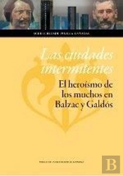 Las Ciudades Intermitentes: El Heroísmo De Los Muchos En Balzac Y Galdós
