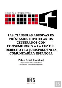 Bertrand.pt - Las Cláusulas Abusivas En Préstamos Hipotecarios Celebrados Con Consumidores A La Luz Del Derecho Y