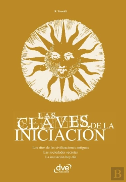 Bertrand.pt - Las Claves De La Iniciación. Los Ritos De Las Civilizaciones Antiguas, Las Sociedades Secretas Y La Iniciación Hoy En Día