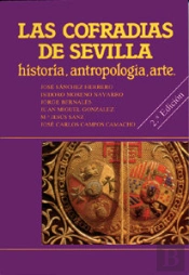 Las Cofradías De Sevilla: Historia, Antropología, Arte