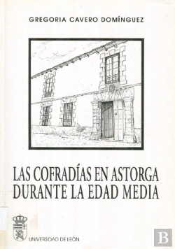 Bertrand.pt - Las Cofradias En Astorga Durante La Edad Media