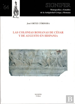 Bertrand.pt - Las Colonias Romanas De César Y Augusto En Hispania