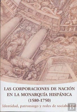 Bertrand.pt - Las Corporaciones De Nación En La Monarquía Hispánica (1580-1750)