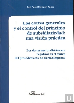 Bertrand.pt - Las Cortes Generales Y El Control Del Principio De Subsidiariedad. Una Visión Práctica