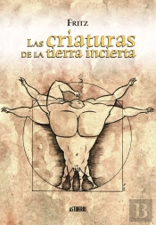 Las Criaturas De La Tierra Incierta