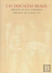 Las Descalzas Reales: Orígenes De Una Comunidad Religiosa En El Siglo Xvi