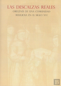 Bertrand.pt - Las Descalzas Reales: Orígenes De Una Comunidad Religiosa En El Siglo Xvi