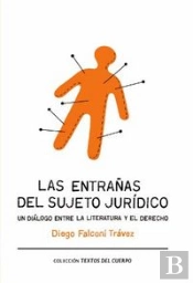 Las Entrañas Del Sujeto Jurídico. Un Diálogo Entre La Literatura Y El Derecho