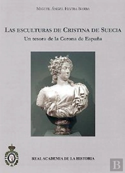 Bertrand.pt - Las Esculturas De Cristina De Suecia. Un Tesoro De La Corona De España.