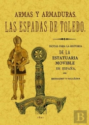 Las Espadas De Toledo. Armas Y Armaduras. Apuntes Arqueológicos