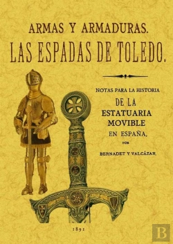 Bertrand.pt - Las Espadas De Toledo. Armas Y Armaduras. Apuntes Arqueológicos