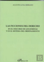 Las Ficciones Del Derecho En El Discurso De Los Juristas Y En El Sistema Del Ordenamiento