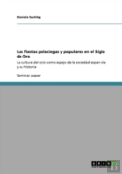 Bertrand.pt - Las Fiestas Palaciegas Y Populares En El Siglo De Oro