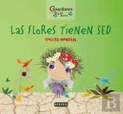 Las Flores Tienen Sed. (Guardianes De La Tierra)