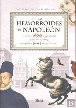 Bertrand.pt - Las Hemorroides De Napoleón Y Otras 499 Anécdotas Que Pudieron (O No) Cambiar La Historia