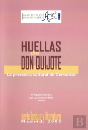 Las Huellas De Don Quijote. La Presencia Cultural De Cervantes.