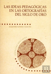 Las Ideas Pedagógicas En Las Ortografías Del Siglo De Oro