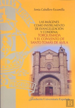 Bertrand.pt - Las Imagenes Como Instrumento De Evangelizacion Y Condena: Torquemada Y El Convento De Santo Tomas