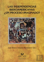 Las Independencias Iberoamericanas ¿Un Proceso Imaginado?