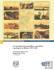 Las Investigaciones Geográficas, Naturalistas Y Geológicas En México, 1876-1946