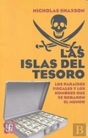 Las Islas Del Tesoro: Los Paraisosfiscales Y Los Hombres Que Se Robaron El Mundo