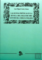Las Justas Poéticas En La Sevilla Del Siglo De Oro (Estudio Del Código Literario)
