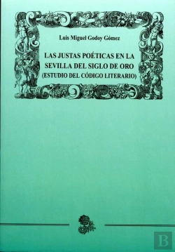 Bertrand.pt - Las Justas Poéticas En La Sevilla Del Siglo De Oro (Estudio Del Código Literario)
