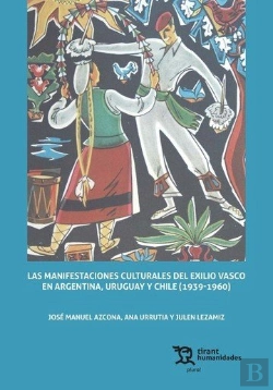 Bertrand.pt - Las Manifestaciones Culturales Del Exilio Vasco En Argentina, Uruguay Y Chile (1939-1960)