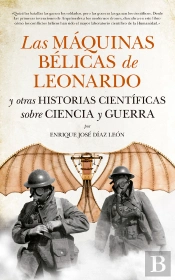 Las Máquinas Bélicas De Leonardo Y Otras Historias Científicas Sobre Ciencia Y Guerra