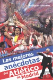 Las Mejores Anécdotas Del Atlético De Madrid