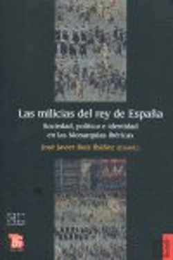 Bertrand.pt - Las Milicias Del Rey De España : Sociedad, Pol¡Tica E Identidad En Las Monarqu¡As Ibéricas