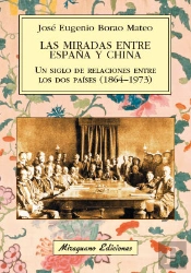 Las Miradas Entre España Y China. Un Siglo De Relaciones Entre Los Dos Países (1864-1973)