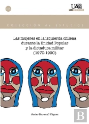 Las Mujeres En La Izquierda Chilena Durante La Unidad Popular Y La Dictadura Militar (1970-1990)