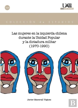 Bertrand.pt - Las Mujeres En La Izquierda Chilena Durante La Unidad Popular Y La Dictadura Militar (1970-1990)