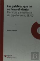 Las Palabras Que No Se Lleva El Viento: Literatura Y Enseñanza De Español Como Le/L2 Español
