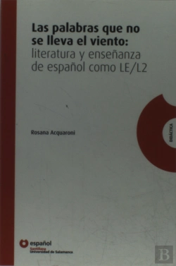 Bertrand.pt - Las Palabras Que No Se Lleva El Viento: Literatura Y Enseñanza De Español Como Le/L2 Español
