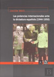Las Potencias Internacionales Ante La Dictadura Española (1944-1950)