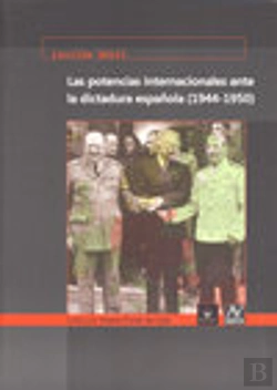Bertrand.pt - Las Potencias Internacionales Ante La Dictadura Española (1944-1950)