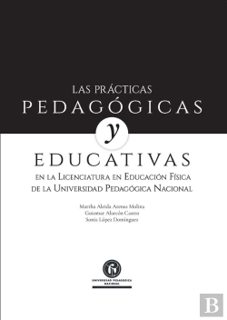 Bertrand.pt - Las Prácticas Pedagógicas Y Educativas En La Licenciatura En Educación Física De La Universidad Pedagógica Nacional
