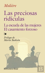 Las Preciosas Ridículas. La Escuela De Las Mujeres. El Casamiento Forzoso