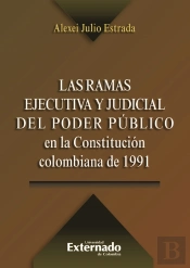 Las Ramas Ejecutiva Y Judicial Del Poder Público En La Constitución Colombiana De 1991